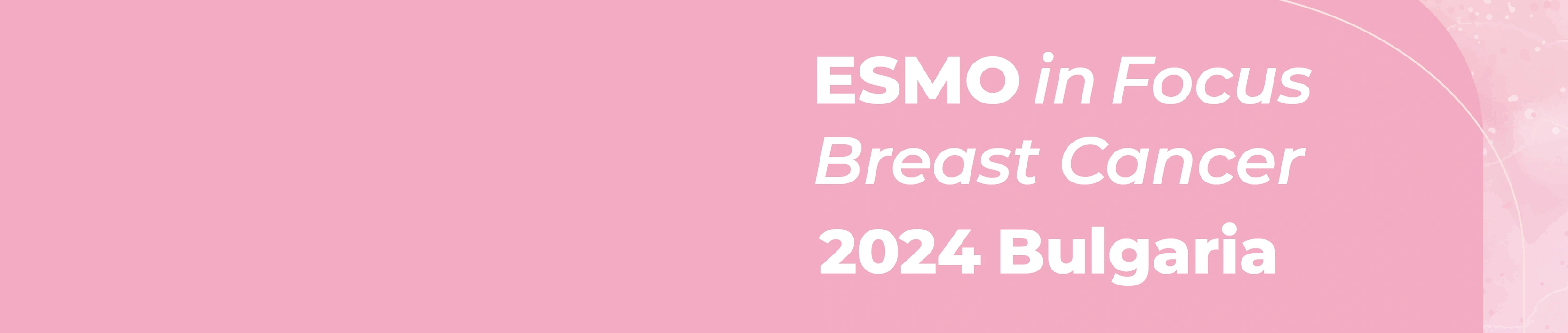 ESMO in Focus Breast Cancer 2024 Bulgaria