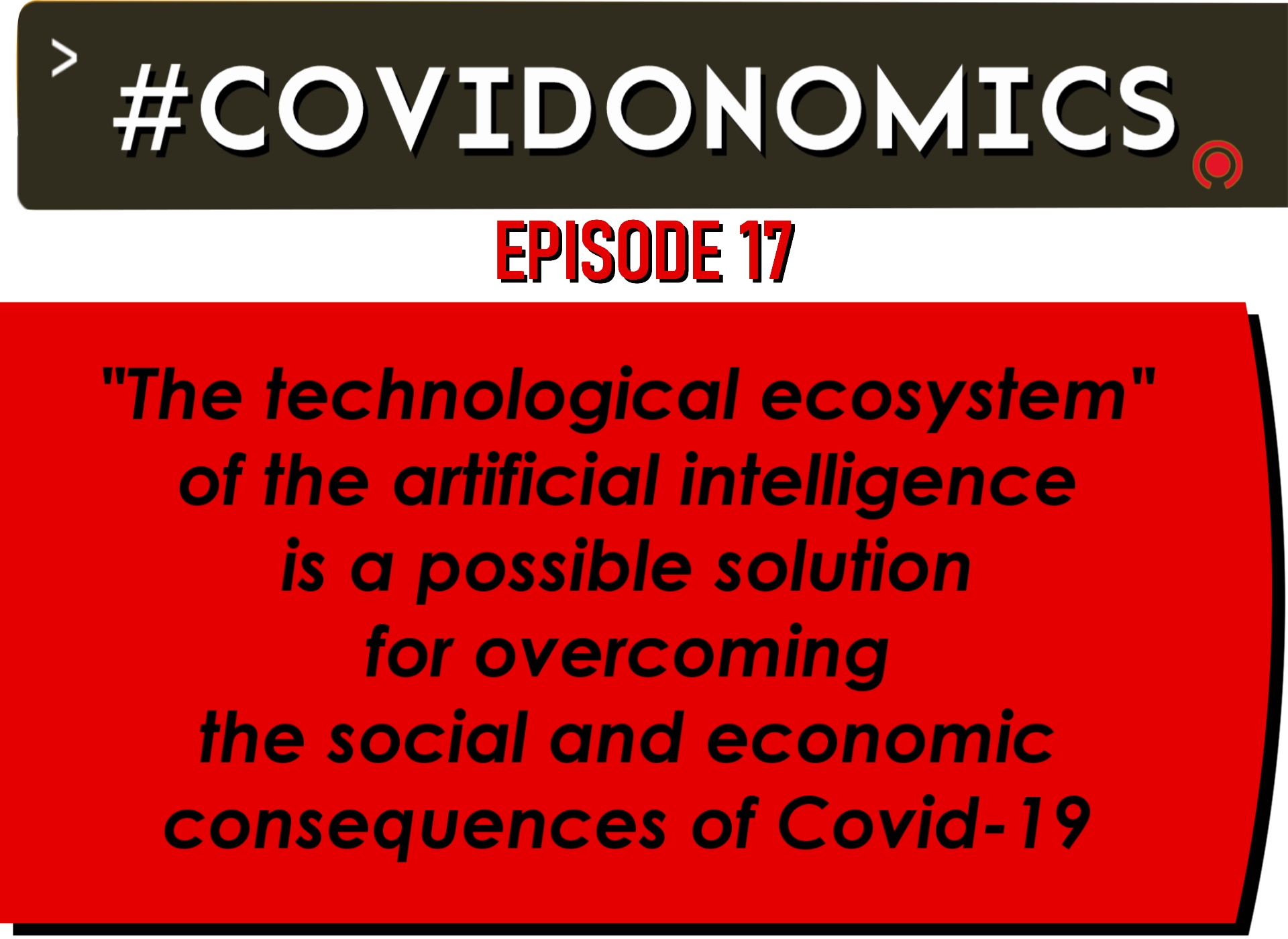 "The technological ecosystem" of the artificial intelligence is a possible solution for overcoming the social and economic consequences of Covid-19